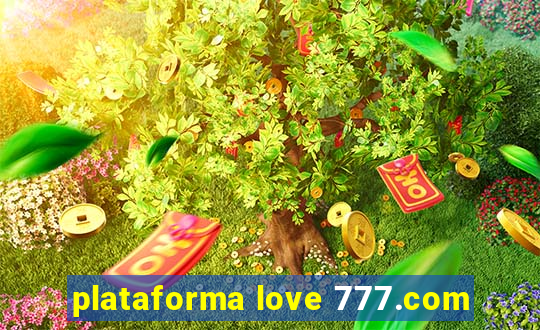 plataforma love 777.com